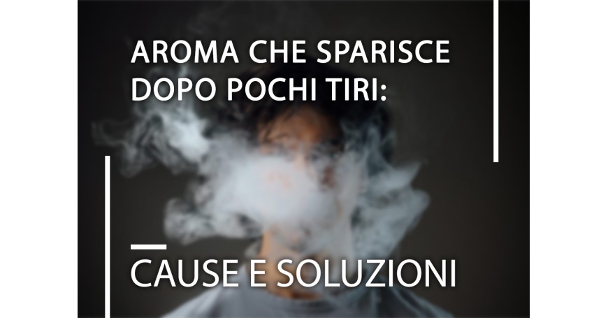 Aroma che sparisce dopo pochi tiri: cause reali e soluzioni