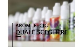 Aromi E-Cig: Quale Scegliere