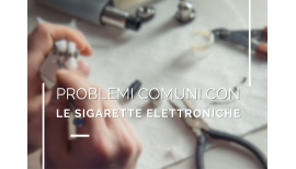 Problemi comuni con le sigarette elettroniche e come risolverli