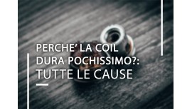 Perché la coil (pod) dura pochissimo? Tutte le cause (anche quelle meno ovvie)