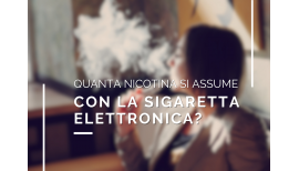 Quanta nicotina si assume con la sigaretta elettronica?