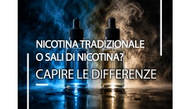 Nicotina Tradizionale o Sali di Nicotina? Capire le differenze