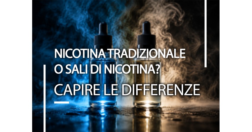 Nicotina Tradizionale o Sali di Nicotina? Capire le differenze