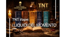 TNT Vape: i liquidi più interessanti del momento