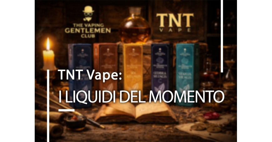 TNT Vape: i liquidi più interessanti del momento