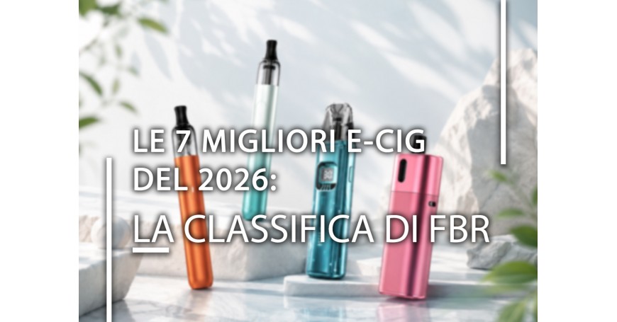 Le 7 migliori e-cig del 2026: la classifica di FBR