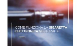 Come funziona la sigaretta elettronica meccanica