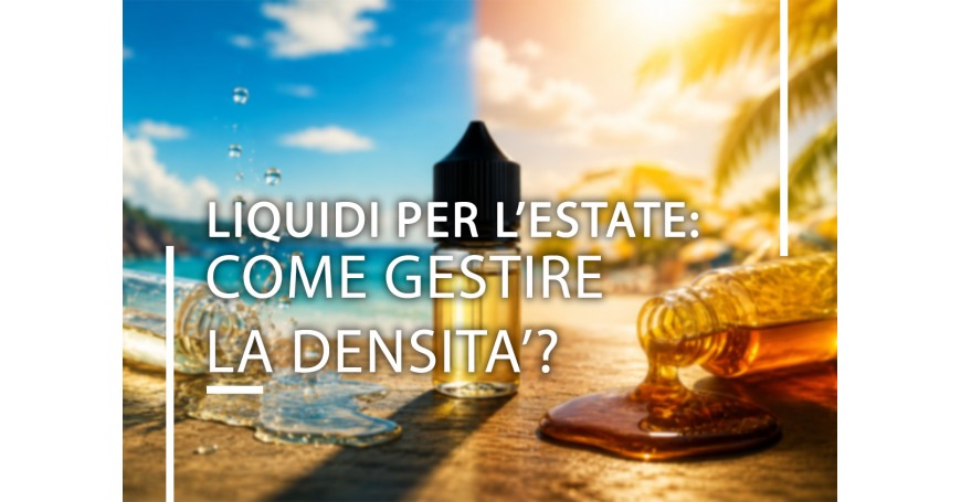 Liquidi per l’estate: come gestire la densità della base?
