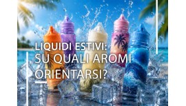 Liquidi estivi: su quali aromi orientarsi?