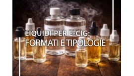 Liquidi per e-cig: formati e tipologie
