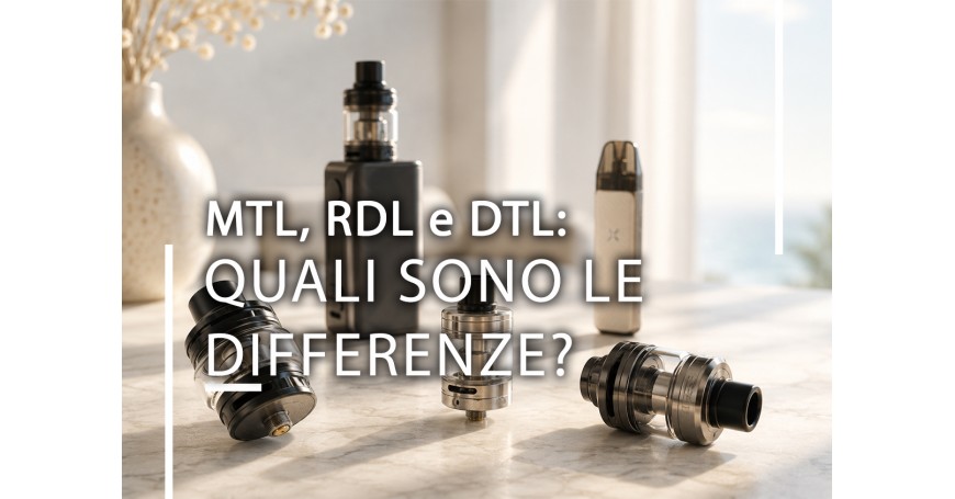 MTL, RDL e DTL: quali sono le differenze tra i tipi di tiro della sigaretta elettronica?