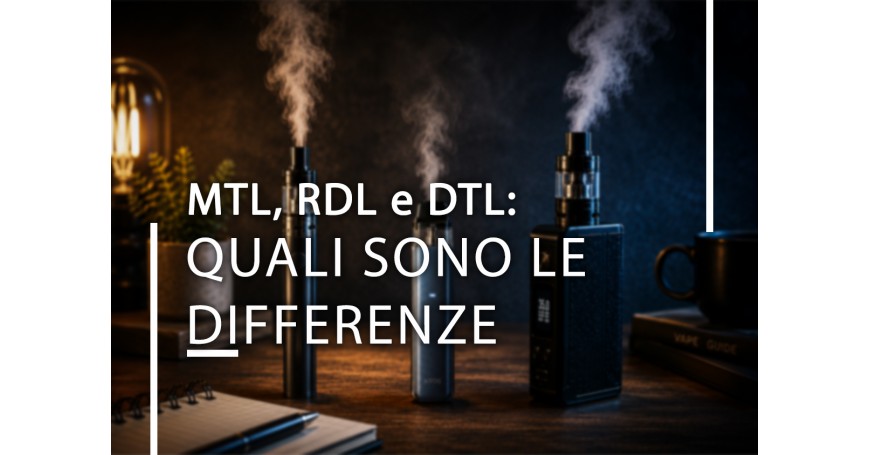 MTL, RDL e DTL: quali sono le differenze tra i tipi di tiro della sigaretta elettronica?