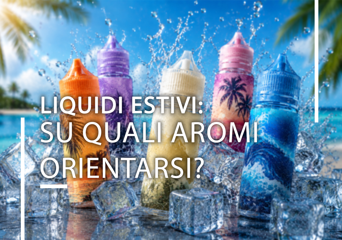 Liquidi estivi: su quali aromi orientarsi?