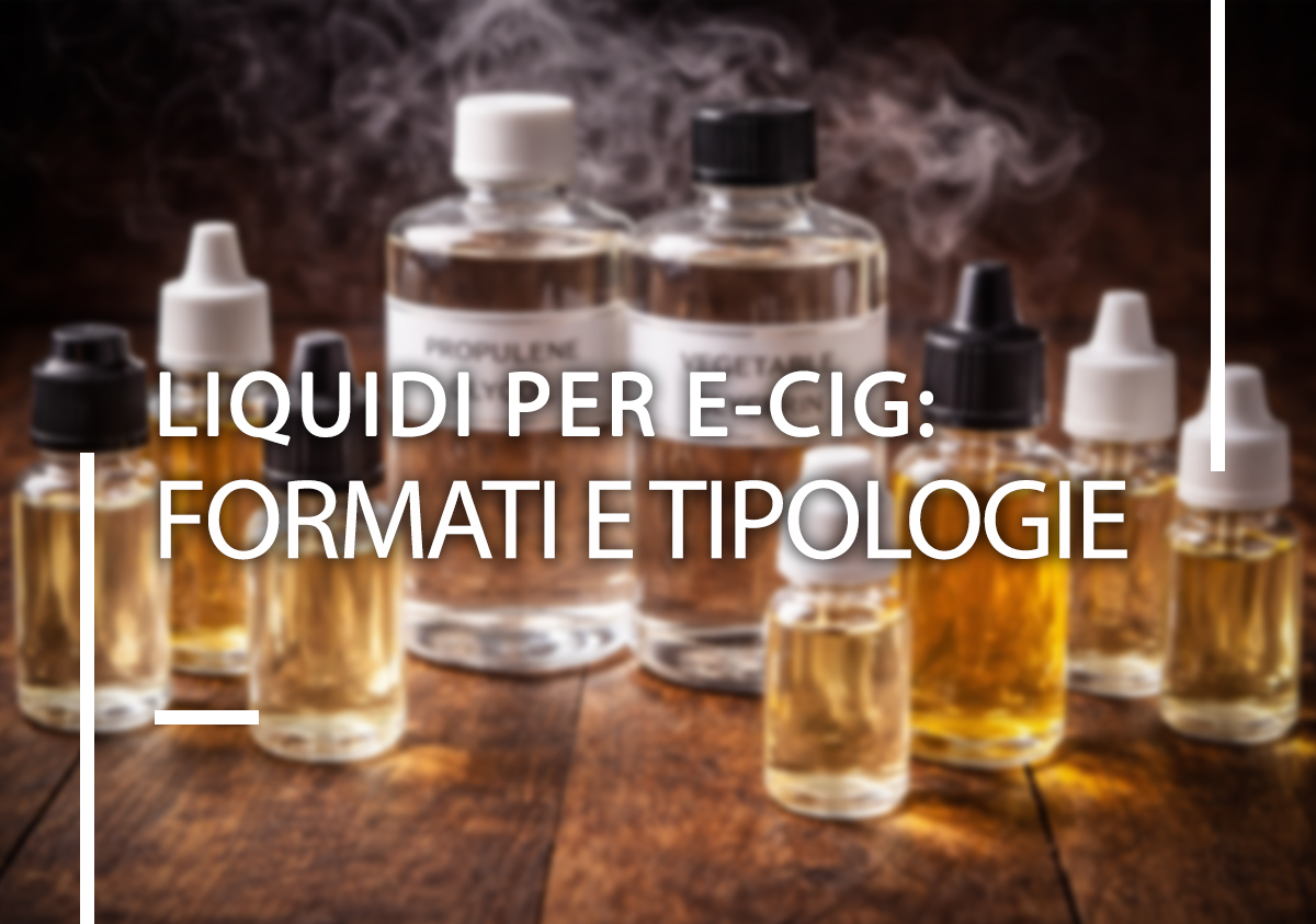 Liquidi per e-cig: formati e tipologie